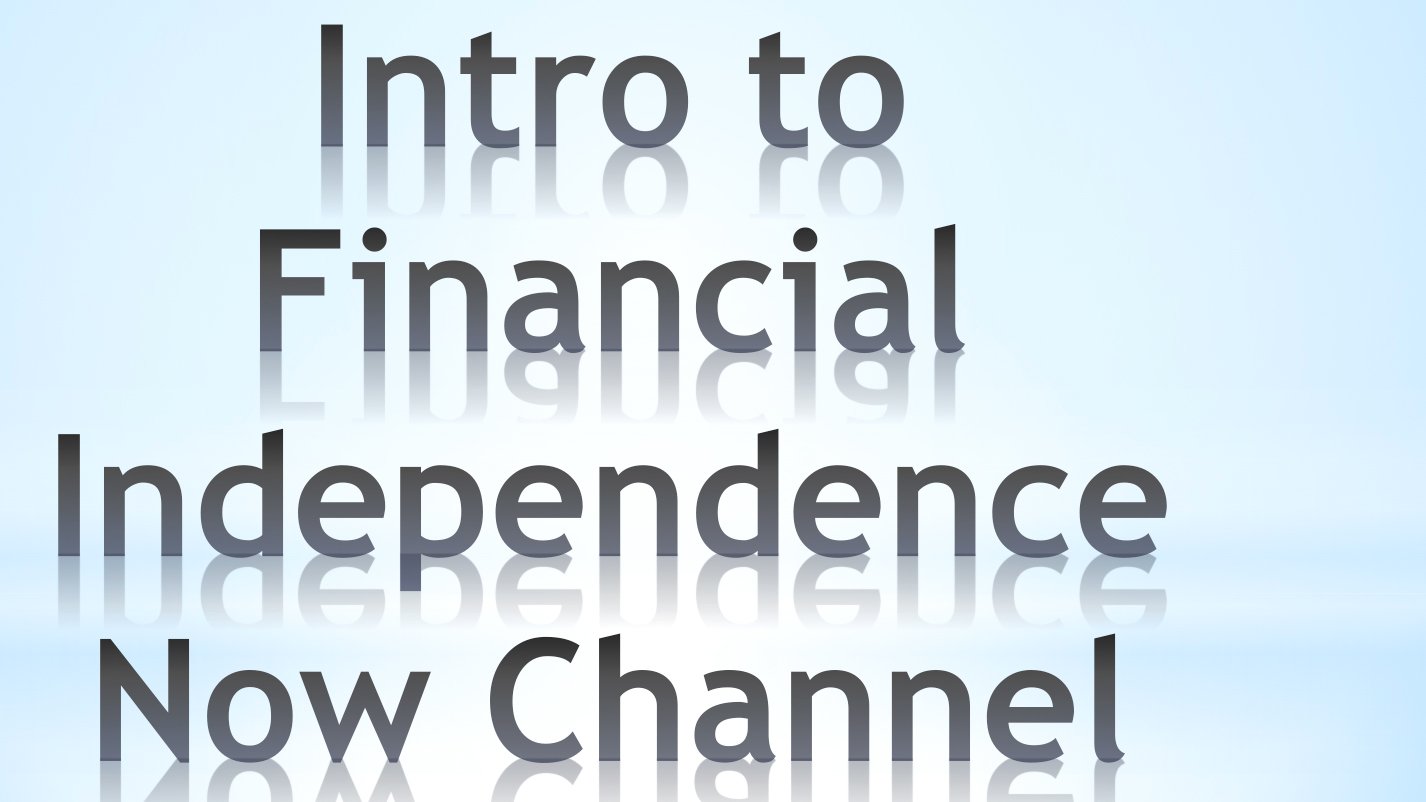 Introduction to Financial Independence Now YouTube Channel